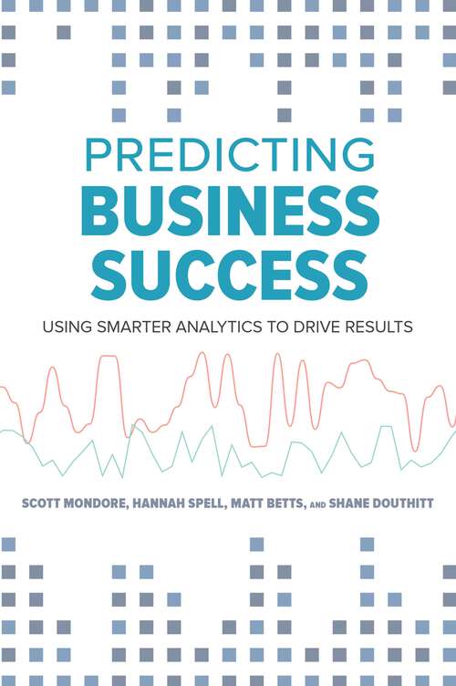 Book cover of Predicting Business Success: Using Smarter Analytics to Drive Results (1)