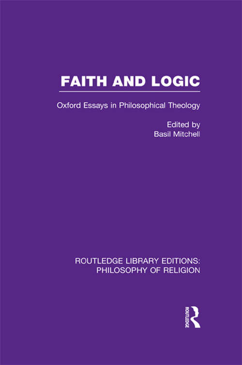 Book cover of Faith and Logic: Oxford Essays in Philosophical Theology (Routledge Library Editions: Philosophy of Religion)