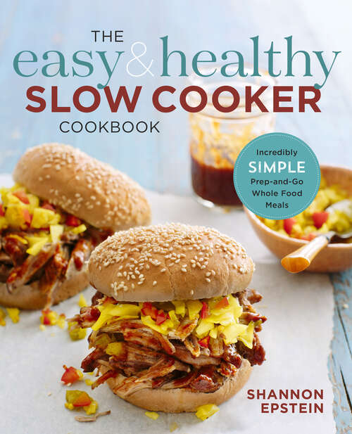 Book cover of The Easy & Healthy Slow Cooker Cookbook: Incredibly Simple Prep-and-Go Whole Food Meals