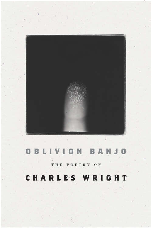Book cover of Oblivion Banjo: The Poetry of Charles Wright