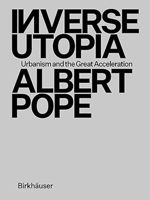Book cover of Inverse Utopia: Urbanism and the Great Acceleration