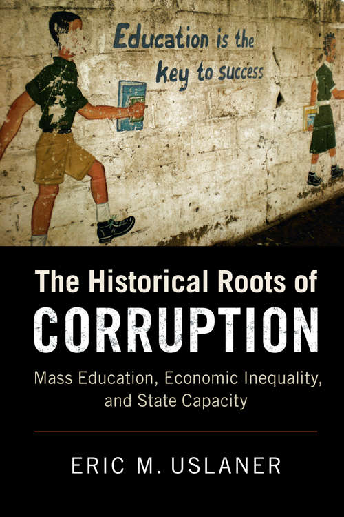 Book cover of The Historical Roots of Corruption: Mass Education, Economic Inequality, and State Capacity