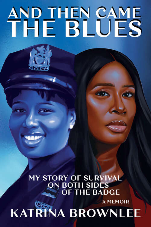 Book cover of And Then Came the Blues: My Story of Survival on Both Sides of the Badge