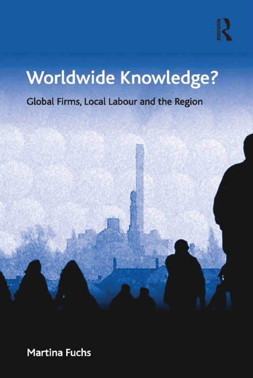 Book cover of Worldwide Knowledge?: Global Firms, Local Labour and the Region (Economic Geography Series)