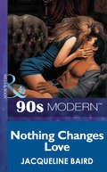Nothing Changes Love (Mills And Boon Vintage 90s Modern Ser.)