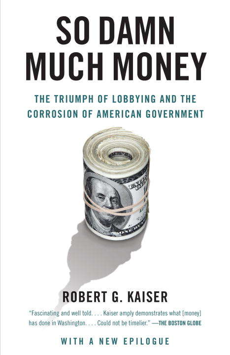 Book cover of So Damn Much Money: The Triumph of Lobbying and the Corrosion of American Government
