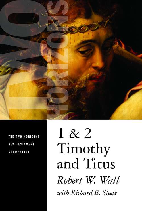 1 and 2 Timothy and Titus (The Two Horizons New Testament Commentary)