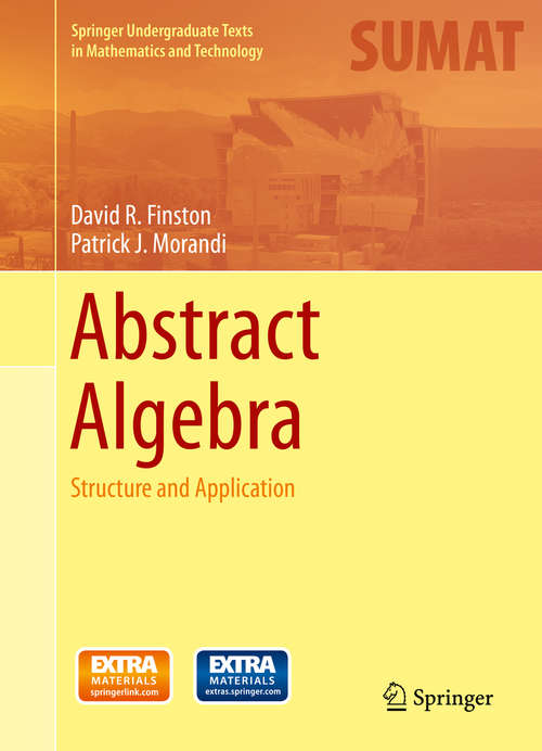 Abstract Algebra: Structure and Application (Springer Undergraduate Texts in Mathematics and Technology)