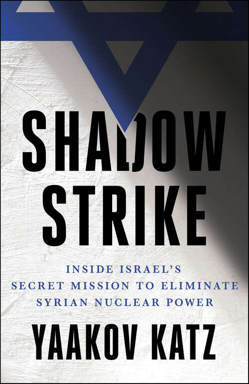Book cover of Shadow Strike: Inside Israel's Secret Mission to Eliminate Syrian Nuclear Power