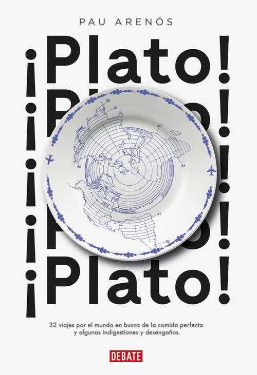 Book cover of ¡Plato!: 32 viajes por el mundo en busca de la comida perfecta y algunas indigestiones y desengaños
