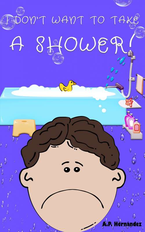 Book cover of I don't want to take a shower!: Martin decides not to take a shower again. (I don't want... #4)