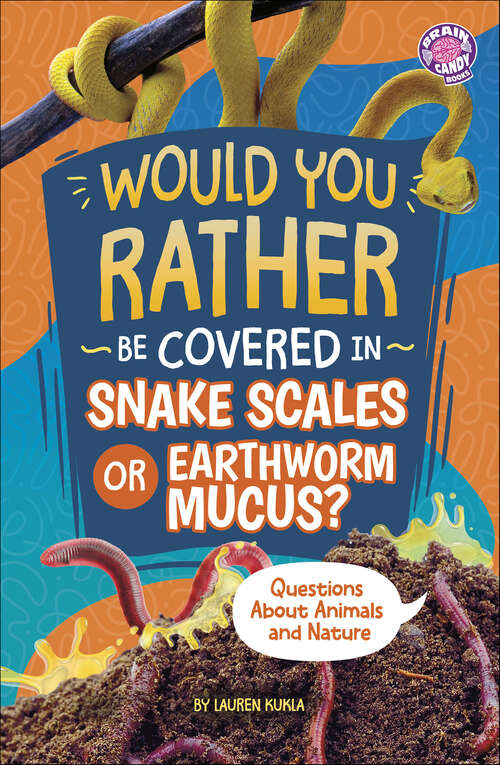 Book cover of Would You Rather Be Covered in Snake Scales or Earthworm Mucus?: Questions About Animals and Nature (Would You Rather?)