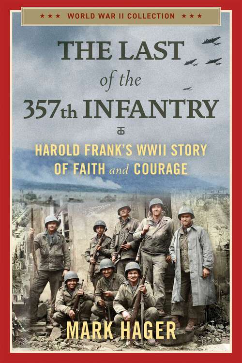 Book cover of The Last of the 357th Infantry: Harold Frank's WWII Story of Faith and Courage