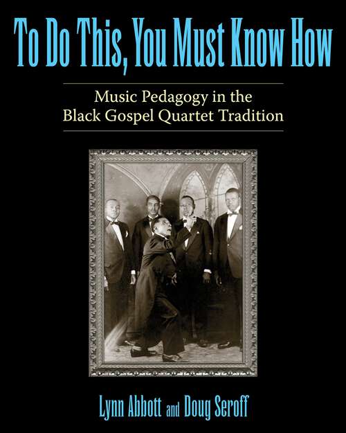 Book cover of To Do This, You Must Know How: Music Pedagogy in the Black Gospel Quartet Tradition (EPUB Single) (American Made Music Series)