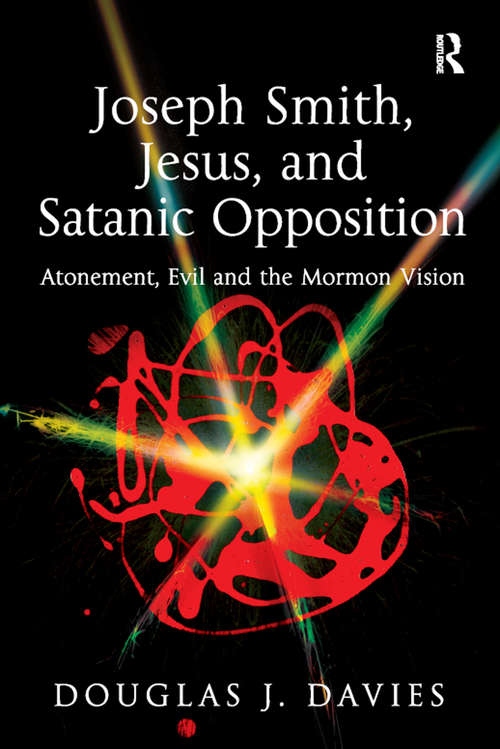 Book cover of Joseph Smith, Jesus, and Satanic Opposition: Atonement, Evil and the Mormon Vision