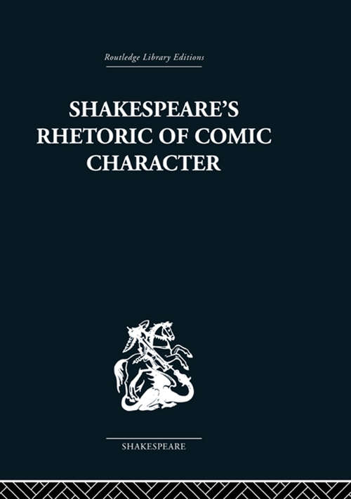 Shakespeare's Rhetoric of Comic Character: Dramatic Convention In Classical And Renaissance Comedy