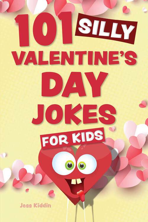 Book cover of 101 Silly Valentine's Day Jokes for Kids