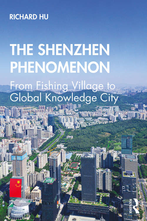 The Shenzhen Phenomenon: From Fishing Village to Global Knowledge City