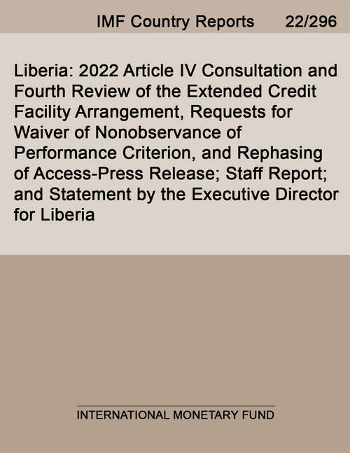 Book cover of Liberia: 2022 Article Iv Consultation And Fourth Review Of The Extended Credit Facility Arrangement, Requests For Waiver Of Nonobservance Of Performance Criterion, And Rephasing Of Access-press Release; Staff Report; And Statement By The Executive Director For Liberia (Imf Staff Country Reports)