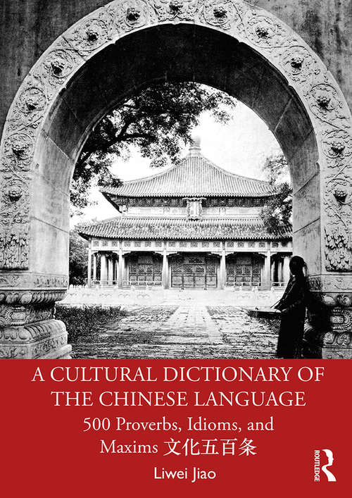 Book cover of A Cultural Dictionary of The Chinese Language: 500 Proverbs, Idioms and Maxims
