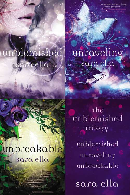 The Unblemished Trilogy: Unblemished, Unraveling, Unbreakable (The Unblemished Trilogy #1)