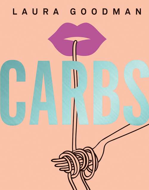 Book cover of Carbs: From Weekday Dinners to Blow-out Brunches, Rediscover the Joy of the Humble Carbohydrate
