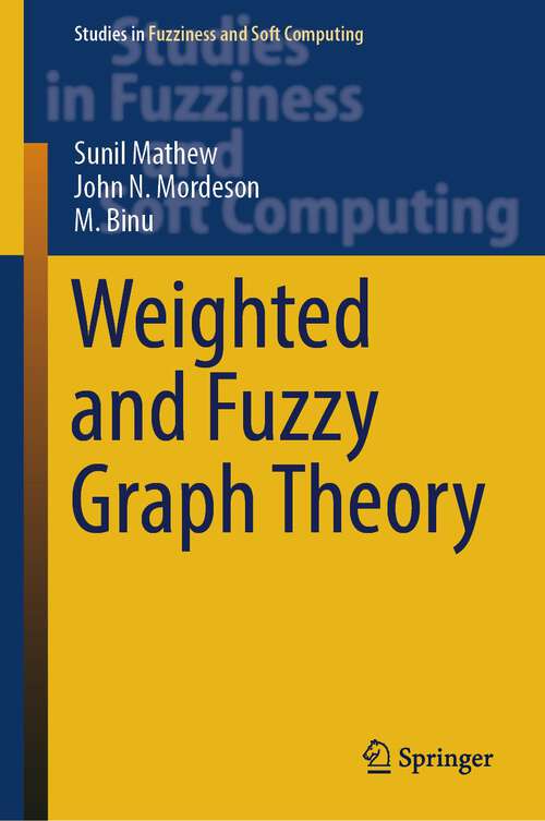 Book cover of Weighted and Fuzzy Graph Theory (1st ed. 2023) (Studies in Fuzziness and Soft Computing #429)