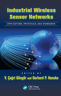 Industrial Wireless Sensor Networks: Applications, Protocols, and Standards (Industrial Electronics)