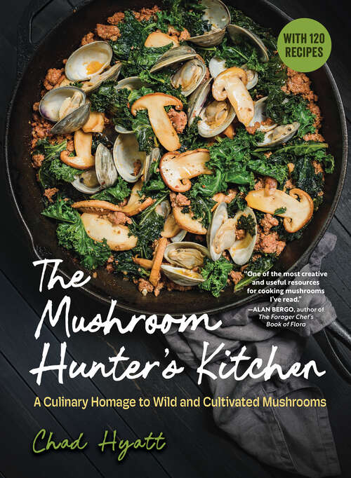 Book cover of The Mushroom Hunter's Kitchen: A Culinary Homage to Wild and Cultivated Mushrooms - with 120 Recipes