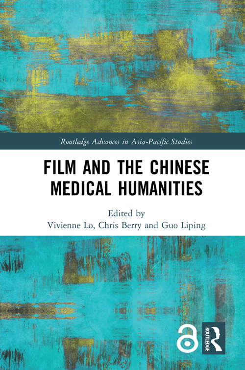 Film and the Chinese Medical Humanities (Routledge Advances in Asia-Pacific Studies)