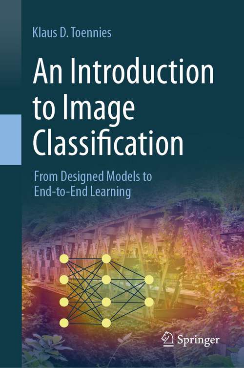 Book cover of An Introduction to Image Classification: From Designed Models to End-to-End Learning (1st ed. 2024)
