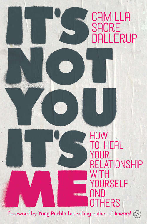 Book cover of It's Not You, It's Me: How to Heal Your Relationship with Yourself and Others