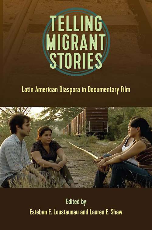 Book cover of Telling Migrant Stories: Latin American Diaspora in Documentary Film (Reframing Media, Technology, and Culture)