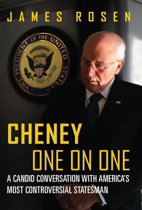 Book cover of The Cheney Tapes: Candid Conversations With America's Most Controversial Statesman