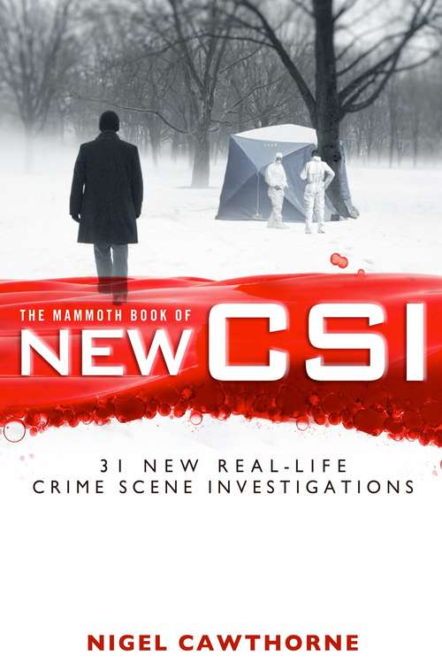 Book cover of The Mammoth Book of New CSI: Forensic science in over thirty real-life crime scene investigations (Mammoth Books #218)