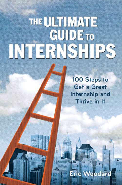 Book cover of The Ultimate Guide to Internships: 100 Steps to Get a Great Internship and Thrive in It (Ultimate Guides)