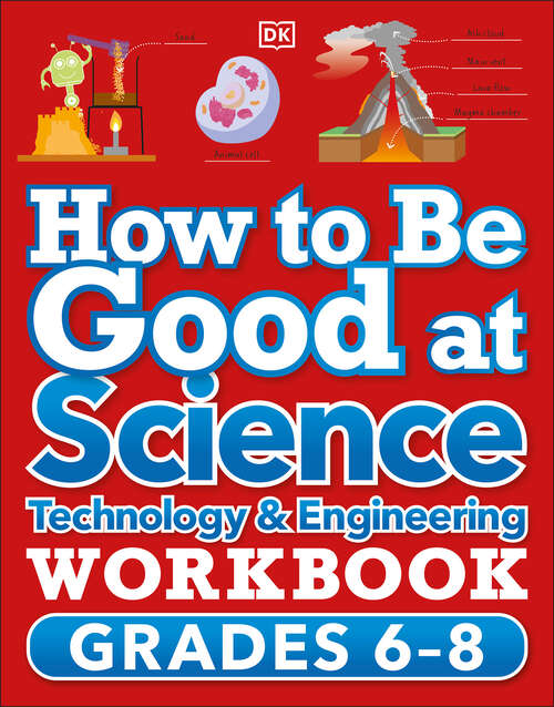 Book cover of How to Be Good at Science, Technology and Engineering Workbook, Grade 6-8 (DK How to Be Good at)