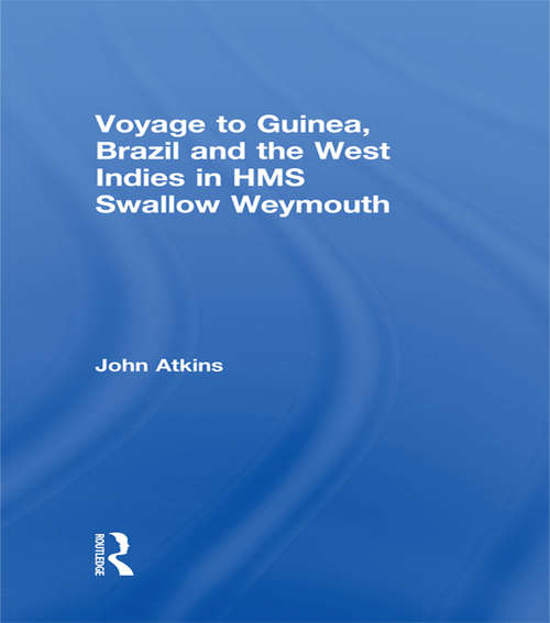 Voyage to Guinea, Brazil and the West Indies in HMS Swallow and Weymouth: In His Majesty's Ships, The Swallow And Weymouth