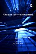 Visions of Venice in Shakespeare (Anglo-Italian Renaissance Studies)