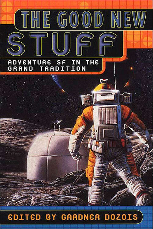 Book cover of The Good New Stuff: Adventure in SF in the Grand Tradition