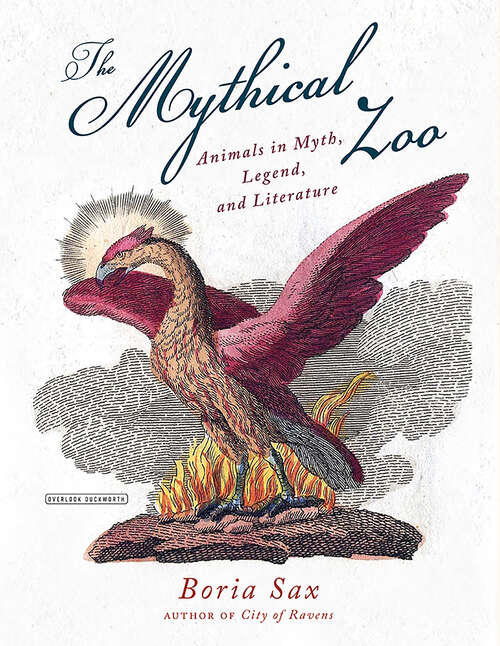 Mythical Zoo: Animals In Myth, Legend, And Literature