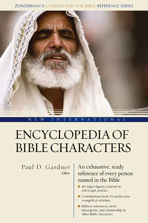 New International Encyclopedia of Bible Characters: The Complete Who's Who in the Bible (Zondervan's Understand the Bible Reference Series)