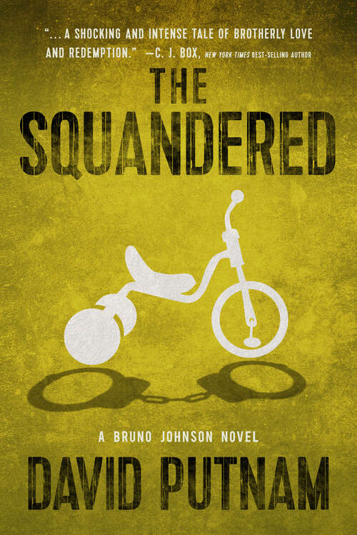 Book cover of The Squandered: A Bruno Johnson Novel (A Bruno Johnson Thriller #3)