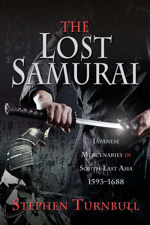 Book cover of The Lost Samurai: Japanese Mercenaries in South East Asia, 1593–1688