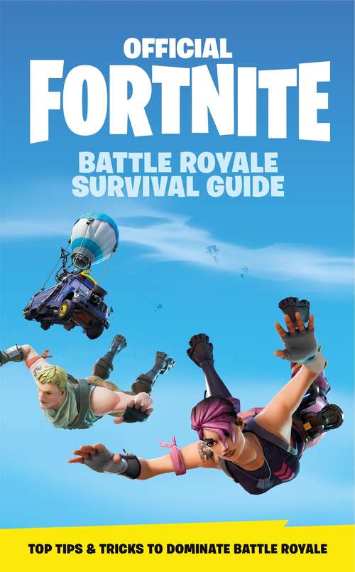 Book cover of FORTNITE Official: The Battle Royale Survival Guide (Official Fortnite Books)