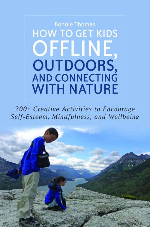 Book cover of How to Get Kids Offline, Outdoors, and Connecting with Nature: 200+ Creative activities to encourage self-esteem, mindfulness, and wellbeing