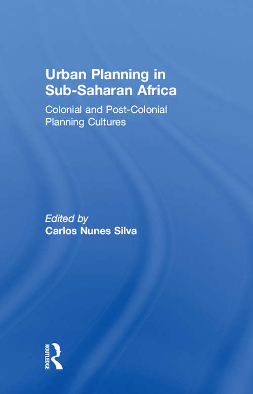 Book cover of Urban Planning in Sub-Saharan Africa: Colonial and Post-Colonial Planning Cultures