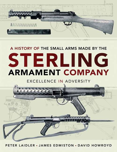Book cover of A History of the Small Arms Made by the Sterling Armament Company: Excellence in Adversity