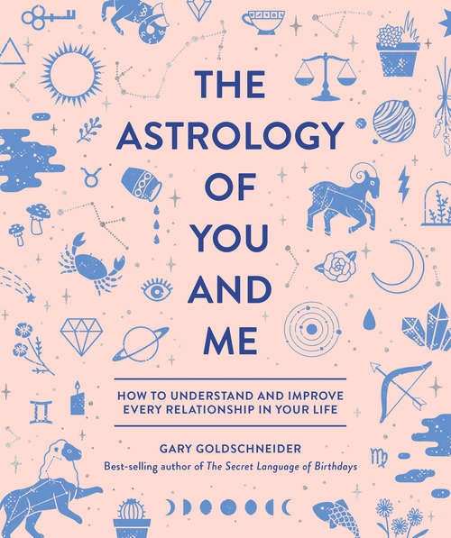 Book cover of The Astrology of You and Me: How To Understand And Improve Every Relationship In Your Life