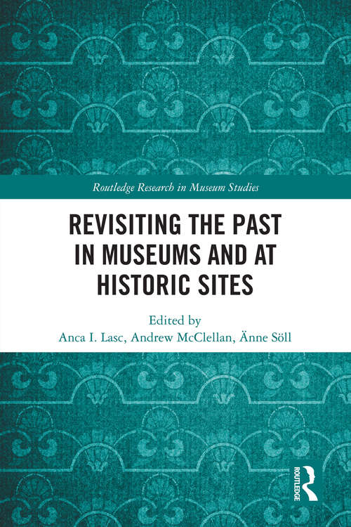 Revisiting the Past in Museums and at Historic Sites (Routledge Research in Museum Studies)